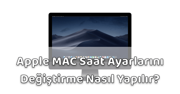 Apple MAC Saat Ayarlarını Değiştirme Apple MAC Saat Ayarlarını Değiştirme