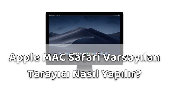 MAC Safari Varsayılan Tarayıcı Yapmak