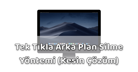 Tek Tıkla Arka Plan Silmek