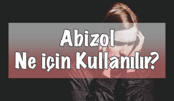 Abizol Ne için Kullanılır?