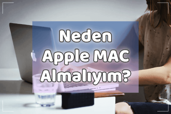Neden Apple MAC Almalıyım?