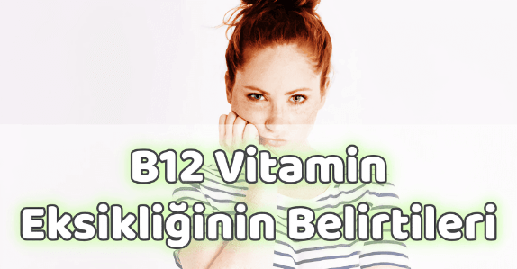 B12 Vitamin Eksikliği Belirtileri B12 Vitamin Eksikliği Belirtileri