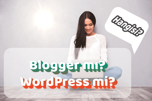 Blogger mı Daha İyi? WordPress mi?