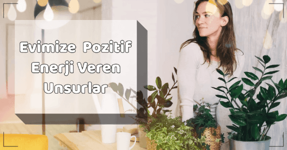 Eve Pozitif Enerji Vermek Eve Pozitif Enerji Vermek