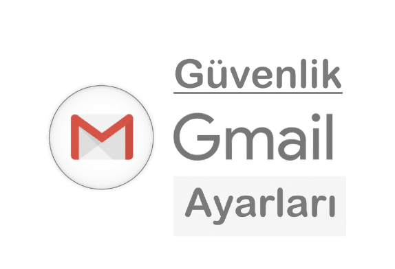Gmail Güvenlik Ayarları