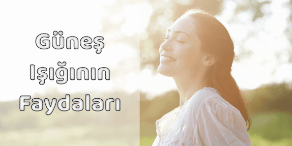 Güneş Işığının Yararları Nelerdir? Güneş Işığının Yararları Nelerdir?