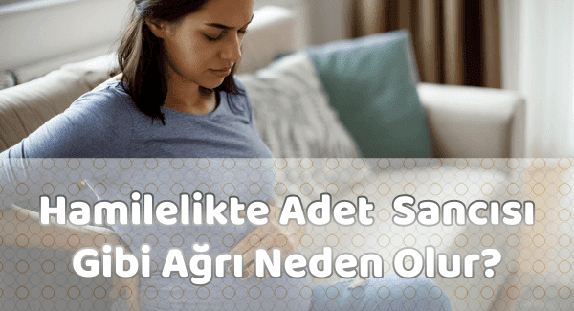 Gebelikte Adet Sancısı Gibi Ağrı Neden Olur?