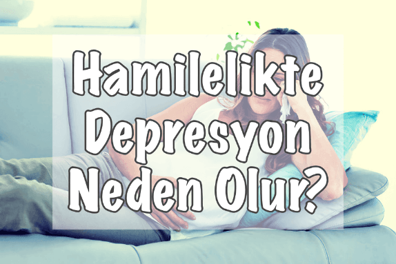 Hamilelikte Depresyon Neden Olur? Hamilelikte Depresyon Neden Olur?