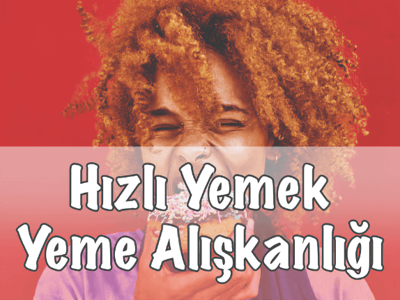 Hızlı Yemek Yeme Alışkanlığı