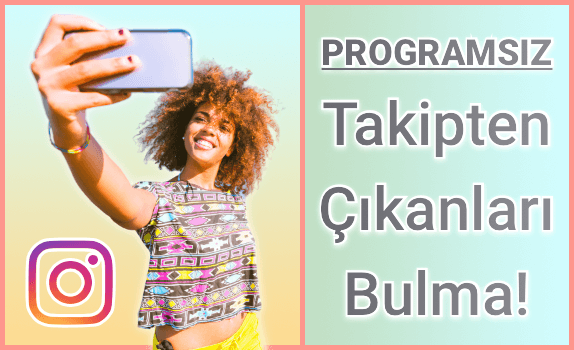 Instagram Takipten Çıkanları Nasıl Anlarım? Programsız Takipten Çıkanları Bulma