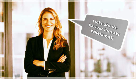LinkedIn ile İş Bulmak için Yapılması Gerekenler LinkedIn ile İş Bulmak için Yapılması Gerekenler