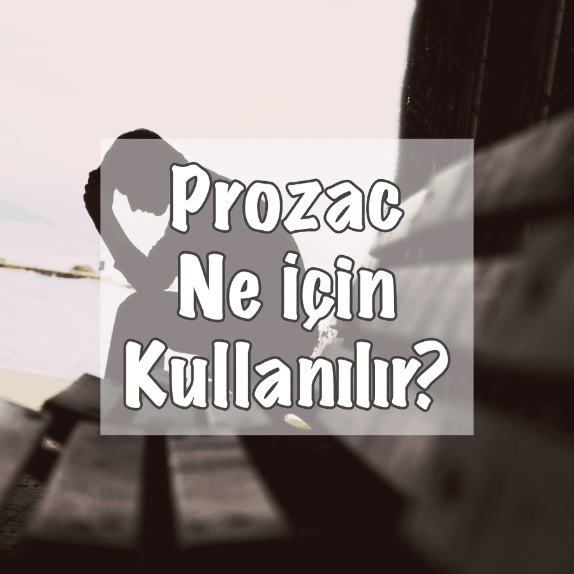 Prozac Ne için Kullanılır?