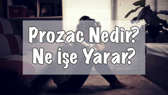 Prozac Ne İşe Yarar?