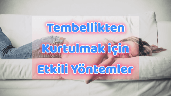 Tembellikten Kurtulma Yolları Tembellikten Kurtulma Yolları