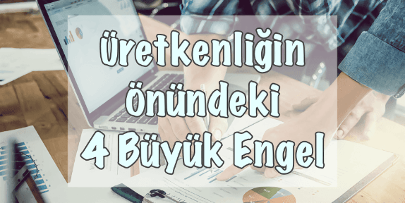 Üretkenliğe Etki Eden Faktörler Üretkenliğe Etki Eden Faktörler