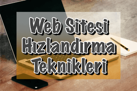 Web Sitesi Hızlandırma Teknikleri