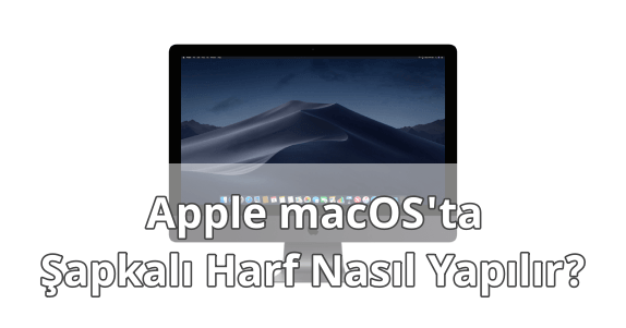 Apple MAC Şapkalı Harf Yapmak Apple MAC Şapkalı Harf Yapmak