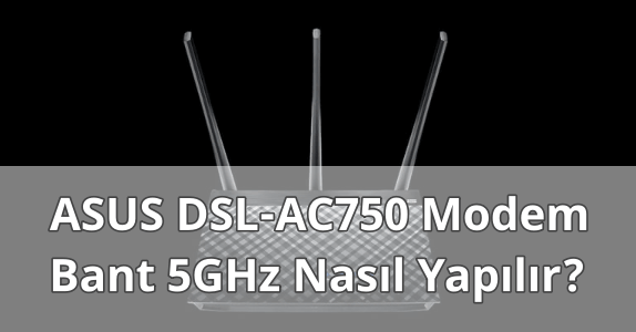 ASUS DSL-AC750 Modem Bant 5GHz Yapmak