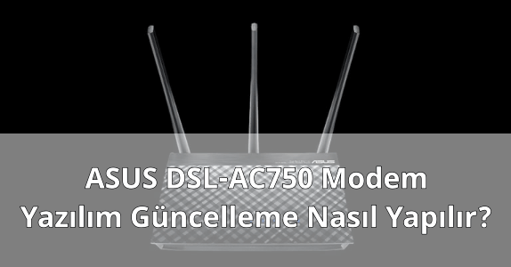 ASUS DSL-AC750 Modem Yazılım Güncellemek