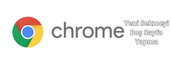 Chrome Yeni Sekme Boş Sayfa Yapma