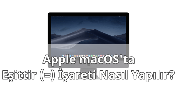 MAC Klavyede Eşittir İşareti Yapmak MAC Klavyede Eşittir İşareti Yapmak