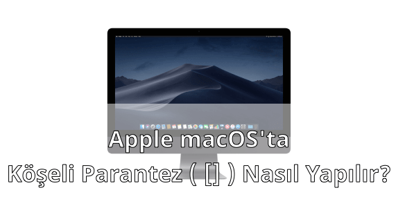 MAC Klavyede Köşeli Parantez Yapmak