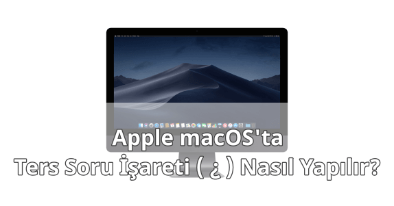 MAC Klavyede Ters Soru İşareti Yapmak