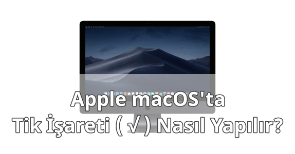 MAC Tik İşareti Nasıl Yapılır? MAC Tik İşareti Nasıl Yapılır?