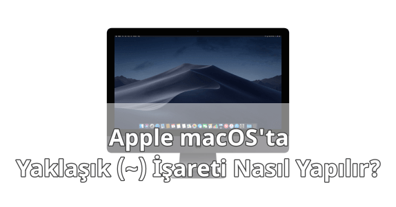 MAC Klavyede Yaklaşık İşareti Yapmak MAC Klavyede Yaklaşık İşareti Yapmak