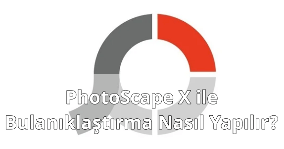 PhotoScape X ile Bulanıklaştırmak PhotoScape X ile Bulanıklaştırmak