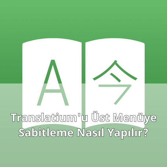 Translatium'u Üst Menüye Sabitlemek Translatium'u Üst Menüye Sabitlemek