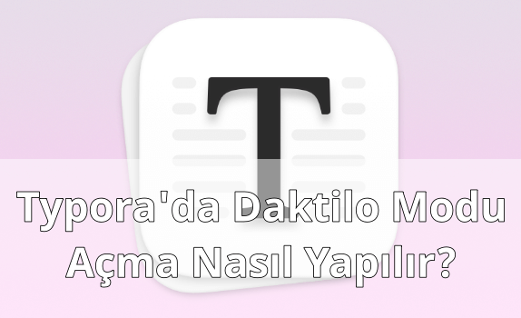 Typora'da Daktilo Modu Açmak Typora'da Daktilo Modu Açmak
