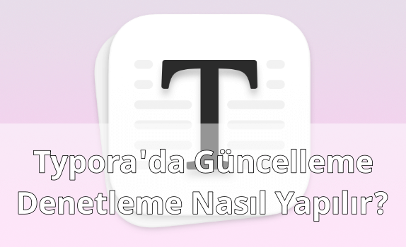 Typora'da Güncelleme Denetlemek Typora'da Güncelleme Denetlemek