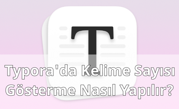 Typora'da Kelime Sayısı Göstermek Typora'da Kelime Sayısı Göstermek
