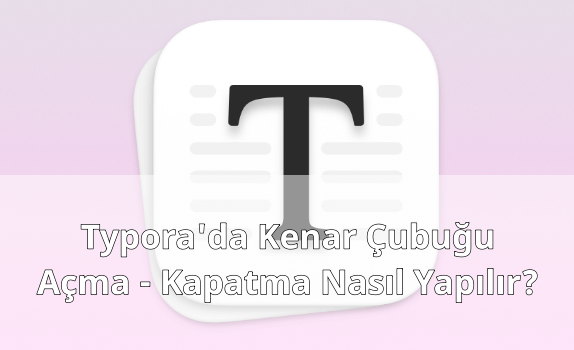 Typora'da Kenar Çubuğu Açma - Kapatmak Typora'da Kenar Çubuğu Açma - Kapatmak