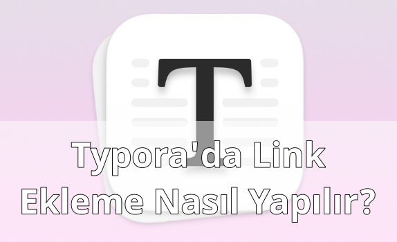 Typora'da Link Eklemek Typora'da Link Eklemek