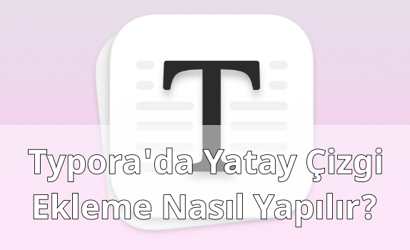 Typora'da Yatay Çizgi Eklemek