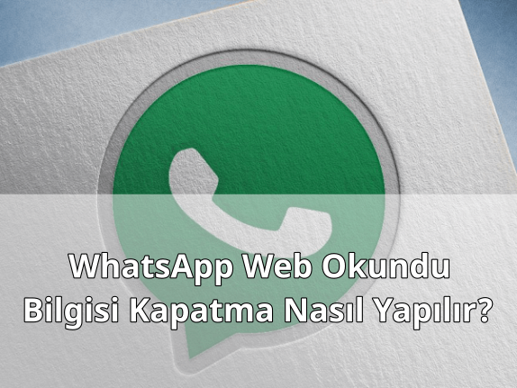 WhatsApp Web Okundu Bilgisi Kapatmak WhatsApp Web Okundu Bilgisi Kapatmak