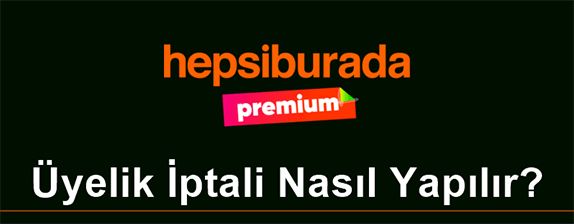 Hepsiburada Premium Üyelik İptali Nasıl Yapılır?