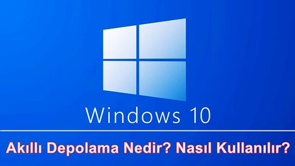 Windows 10 Akıllı Depolama Özelliği Nedir? Nasıl Kullanılır?