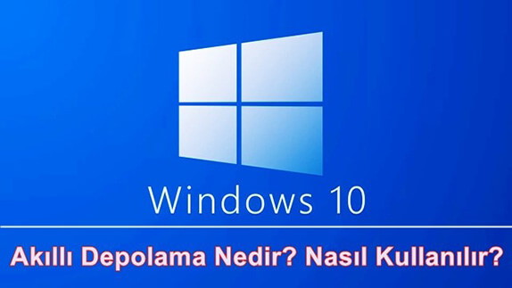 Windows 10 Akıllı Depolama Özelliği Nedir? Nasıl Kullanılır? Windows 10 Akıllı Depolama Özelliği Nedir? Nasıl Kullanılır?
