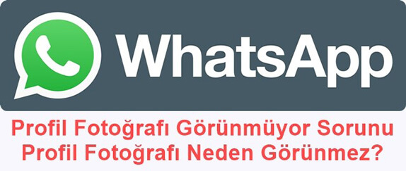 WhatsApp Profil Fotoğrafı Görünmüyor Sorunu - Profil Fotoğrafı Neden Görünmez?